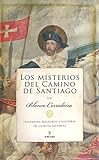 Los Misterios Del Camino De Santiago: Leyendas, milagros e historia de la ruta...