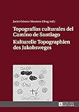 Topografias Culturales del Camino de Santiago - Kulturelle Topographien Des...
