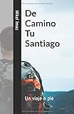 De Camino Tu Santiago: Un viaje a pie